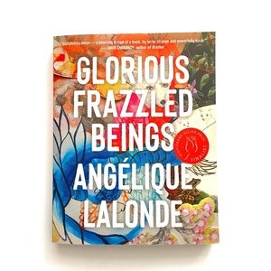 GLORIOUS FRAZZLED BEINGS by Angélique Lalonde